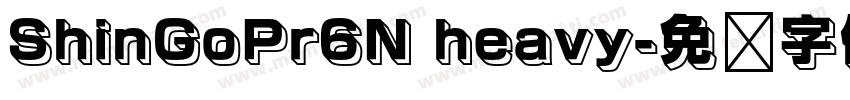 ShinGoPr6N heavy字体转换